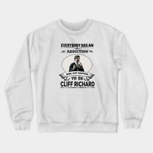 Everybody has an addiction mine just happens to be Cliff Richard Crewneck Sweatshirt